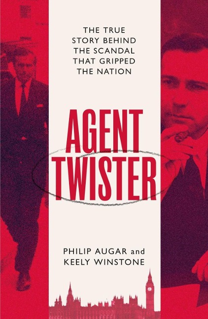 Agent Twister: John Stonehouse and the Scandal that Gripped the Nation - A True Story