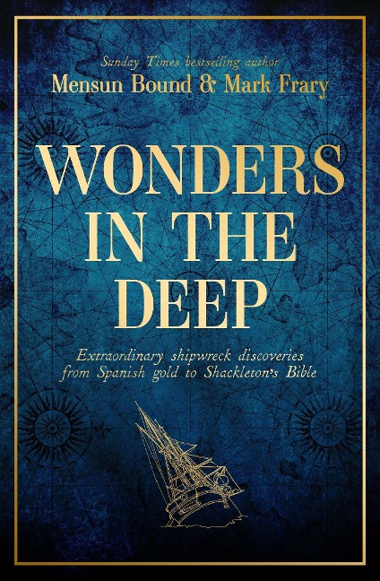 Wonders in the Deep: Extraordinary Shipwreck Discoveries from Spanish Gold to Shackleton's Bible