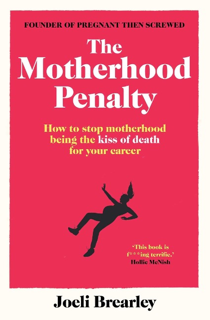 The Motherhood Penalty: How to stop motherhood being the kiss of death for your career
