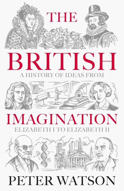The British Imagination: A History of Ideas from Elizabeth I to Elizabeth II