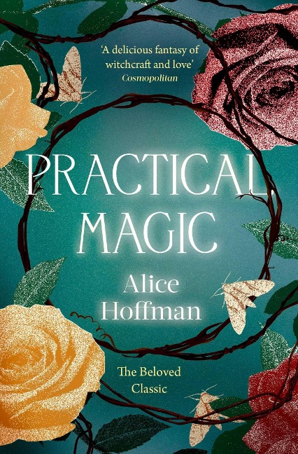 Practical Magic: The bestselling novel that inspired the iconic film about sisterhood, love and magic