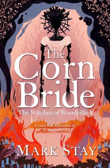 The Corn Bride: The witchiest, ghostliest, most hilarious folk-horror wartime romance youll read this year . . . or ever