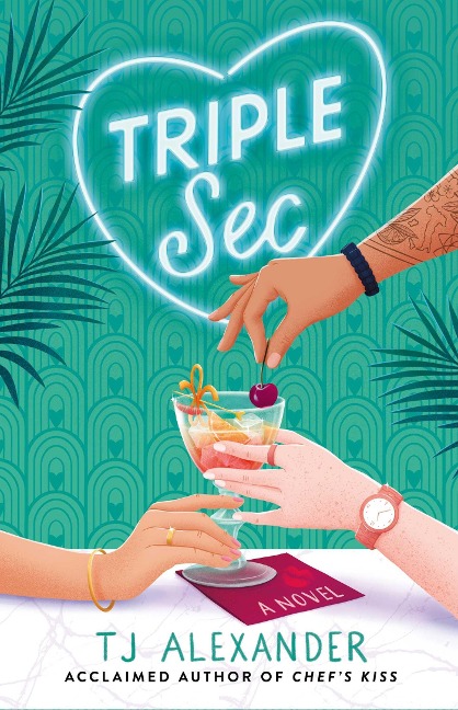 Triple Sec: A sizzling polyamorous rom-com, set in the glamorous world of high-end cocktail bars