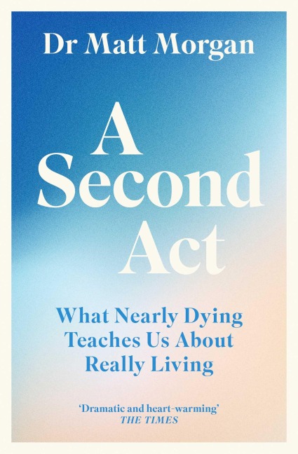 A Second Act: What Nearly Dying Teaches Us About Really Living