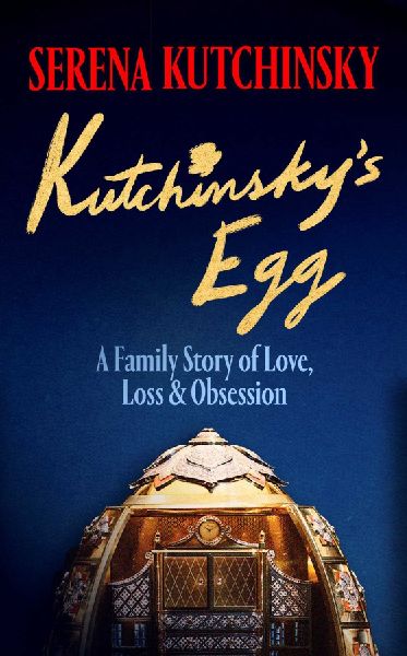 Kutchinskys Egg: A Family Story of Love, Loss and Obsession