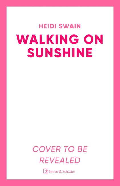 Walking on Sunshine: The perfect uplifting summer read from million-copy Sunday Times bestselling author Heidi Swain