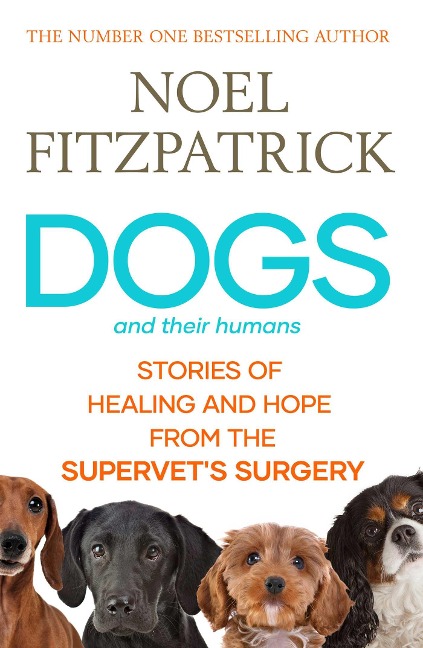 Dogs and Their Humans: Stories of Healing and Hope from the Supervets Surgery