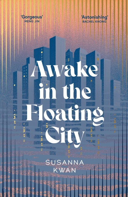 Awake in the Floating City: An astonishing work of art...This is the kind of book that changes you, that leaves you seeing more vividly, and living more fully, in its wake Rachel Khong