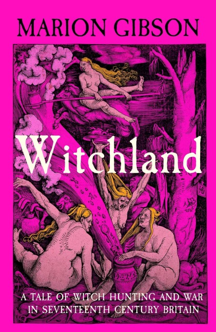 Witchland: A Tale of Witch Hunting and War in Seventeenth-Century Britain