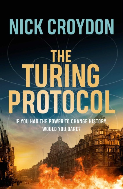 The Turing Protocol: Discover a past you never thought possible in this gripping, high-stakes historical thriller