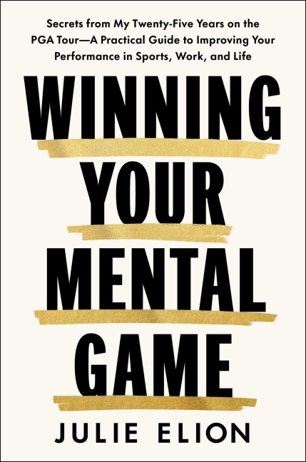 Mastering Your Mental Game: One of the PGA Tour's leading coaches reveals her playbook for elite performance