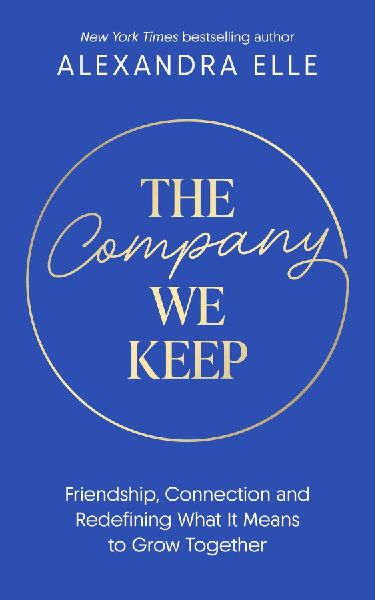 The Company We Keep: Alex Elle's radical guide to creating deeper connections