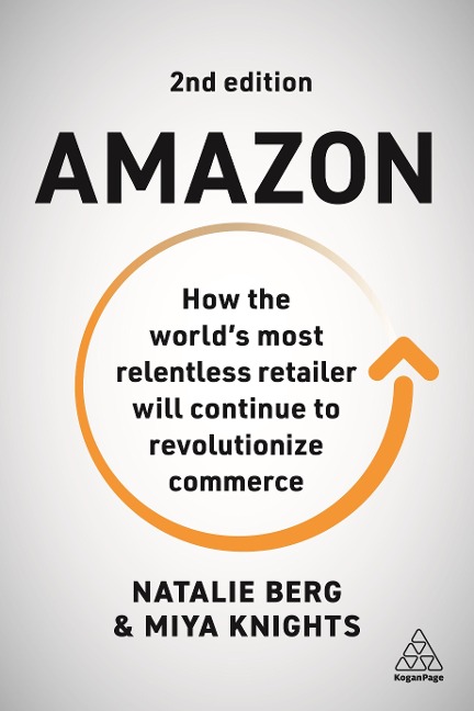 Amazon: How the Worlds Most Relentless Retailer Will Continue to Revolutionize Commerce