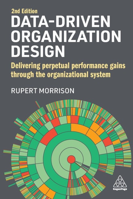Data-Driven Organization Design: Delivering Perpetual Performance Gains Through the Organizational System