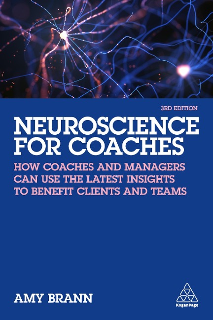 Neuroscience for Coaches: How coaches and managers can use the latest insights to benefit clients and teams