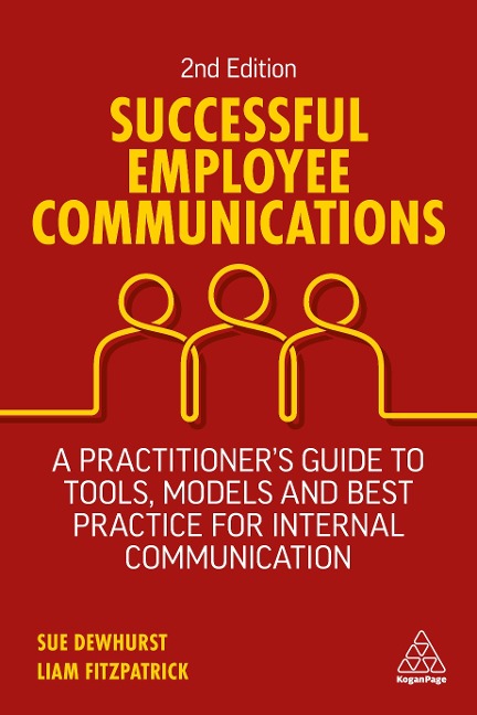Successful Employee Communications: A Practitioners Guide to Tools, Models and Best Practice for Internal Communication