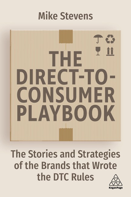 Direct to Consumer Playbook: The Stories and Strategies of the Brands That Wrote the Dtc Rules
