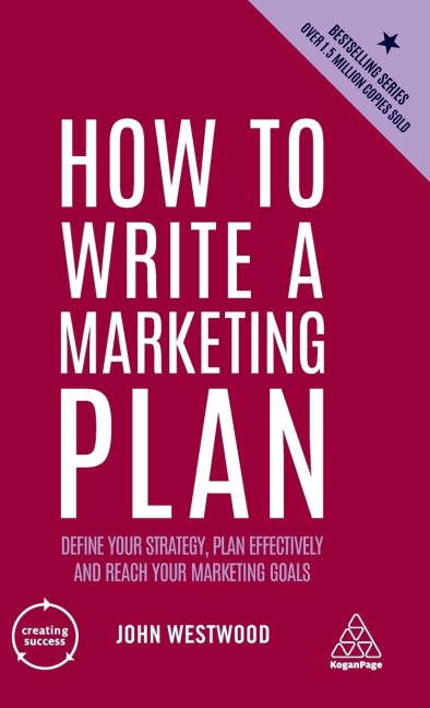 How to Write a Marketing Plan: Define Your Strategy, Plan Effectively and Reach Your Marketing Goals