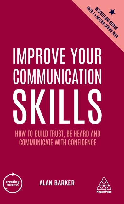 Improve Your Communication Skills: How to Build Trust, Be Heard and Communicate with Confidence