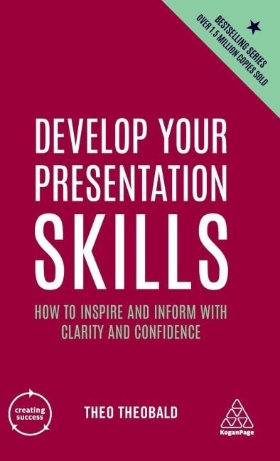 Develop Your Presentation Skills: How to Inspire and Inform with Clarity and Confidence