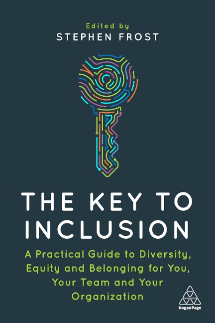 Key to Inclusion: A Practical Guide to Diversity, Equity and Belonging for You, Your Team and Your Organization