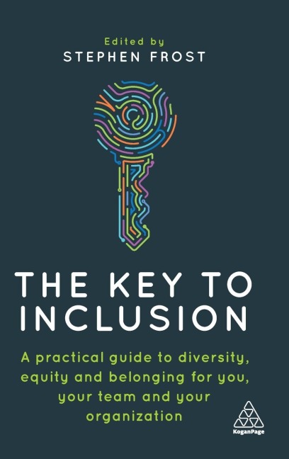 Key to Inclusion: A Practical Guide to Diversity, Equity and Belonging for You, Your Team and Your Organization
