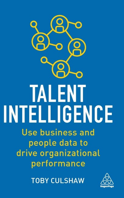 Talent Intelligence: Use Business and People Data to Drive Organizational Performance
