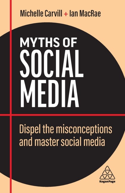 Myths of Social Media: Dispel the Misconceptions and Master Social Media