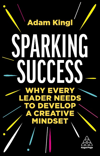 Sparking Success: Why Every Leader Needs to Develop a Creative Mindset