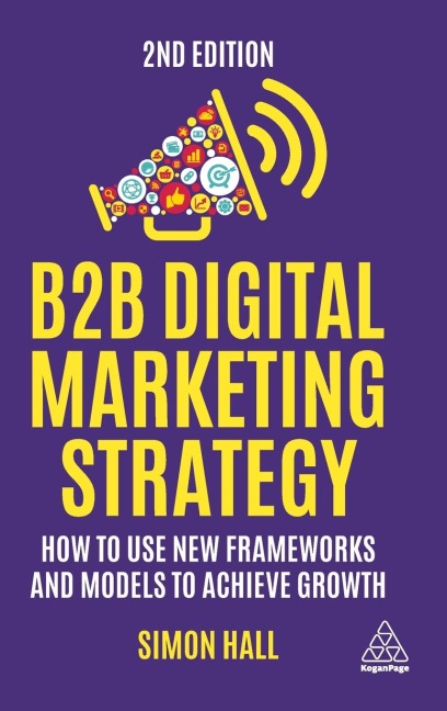 B2B Digital Marketing Strategy: How to Use New Frameworks and Models to Achieve Growth