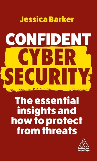 Confident Cyber Security: The Essential Insights and How to Protect from Threats