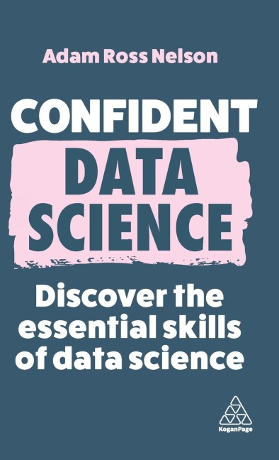 Confident Data Science: Discover the Essential Skills of Data Science
