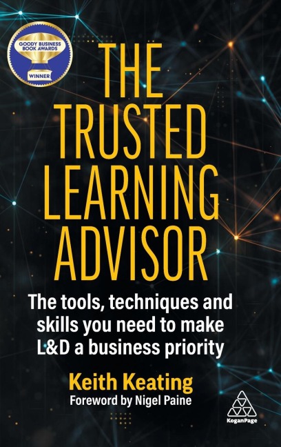 Trusted Learning Advisor: The Tools, Techniques and Skills You Need to Make L&d a Business Priority