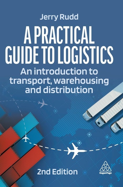 Practical Guide to Logistics: An Introduction to Transport, Warehousing and Distribution