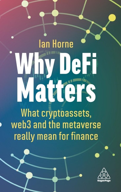 Why Defi Matters: What Cryptoassets, Web3 and the Metaverse Really Mean for Finance