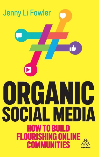 Organic Social Media: How to Build Flourishing Online Communities