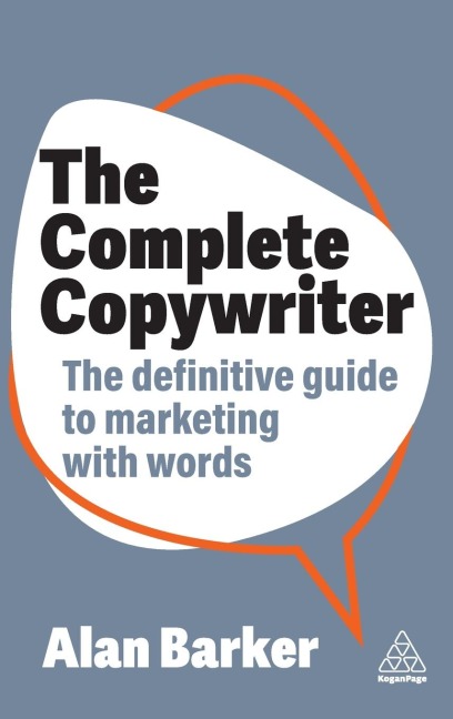 Complete Copywriter: The Definitive Guide to Marketing with Words