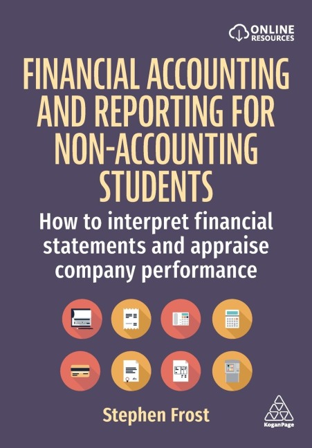 Financial Accounting and Reporting for Non-Accounting Students: How to Interpret Financial Statements and Appraise Company Performance
