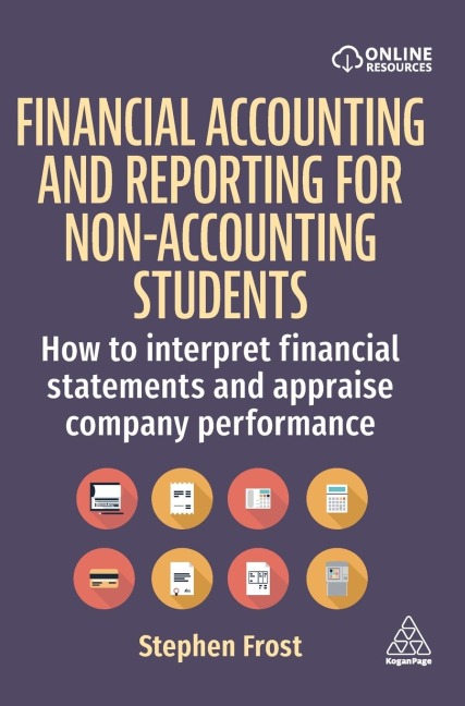 Financial Accounting and Reporting for Non-Accounting Students: How to Interpret Financial Statements and Appraise Company Performance