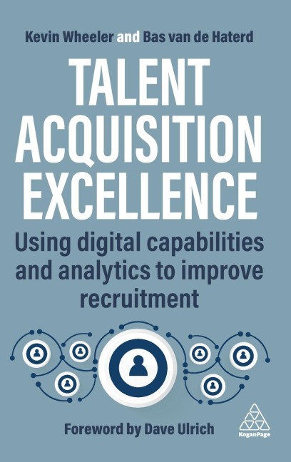 Talent Acquisition Excellence: Using Digital Capabilities and Analytics to Improve Recruitment