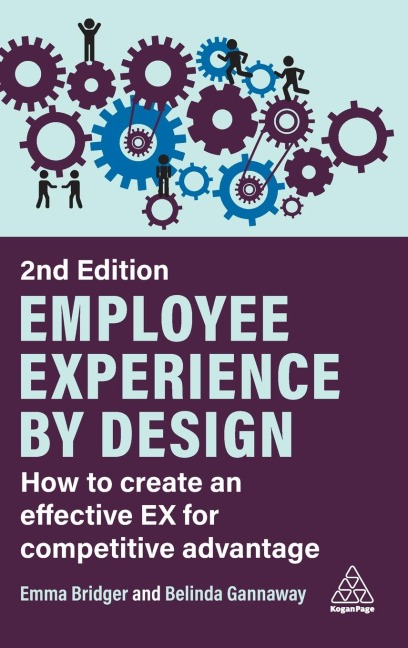 Employee Experience by Design: How to Create an Effective Ex for Competitive Advantage