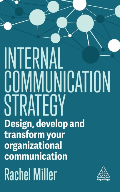 Internal Communication Strategy: Design, Develop and Transform Your Organizational Communication