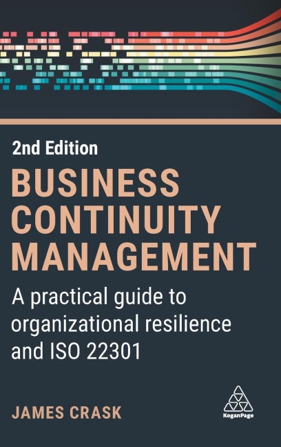 Business Continuity Management: A Practical Guide to Organization Resilience and ISO 22301