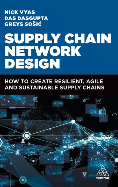Supply Chain Network Design: How to Create Resilient, Agile and Sustainable Supply Chains