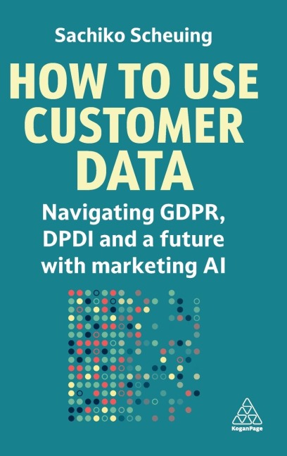 How to Use Customer Data: Navigating Gdpr, Dpdi and a Future with Marketing AI