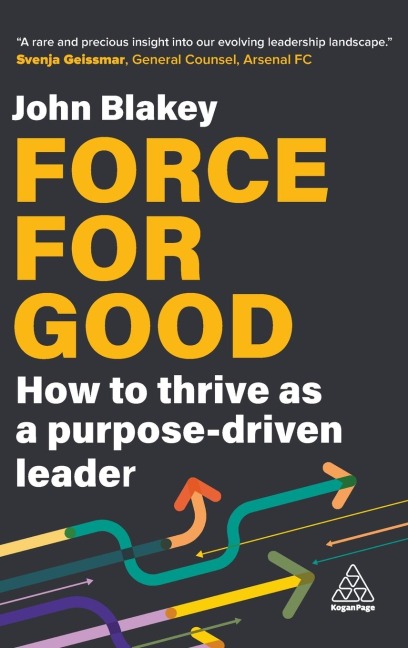 Force for Good: How to Thrive as a Purpose-Driven Leader