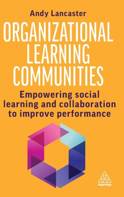 Organizational Learning Communities: Empowering Social Learning and Collaboration to Improve Performance