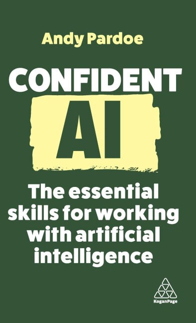 Confident AI: The Essential Skills for Working with Artificial Intelligence