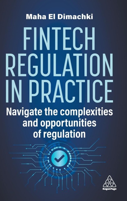 Fintech Regulation in Practice: Navigate the Complexities and Opportunities of Regulation
