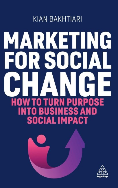 Marketing for Social Change: How to Turn Purpose Into Business and Social Impact